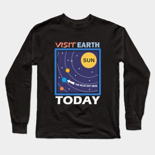 Visit Earth Today, the blue dot orbiting the sun Long Sleeve T-Shirt